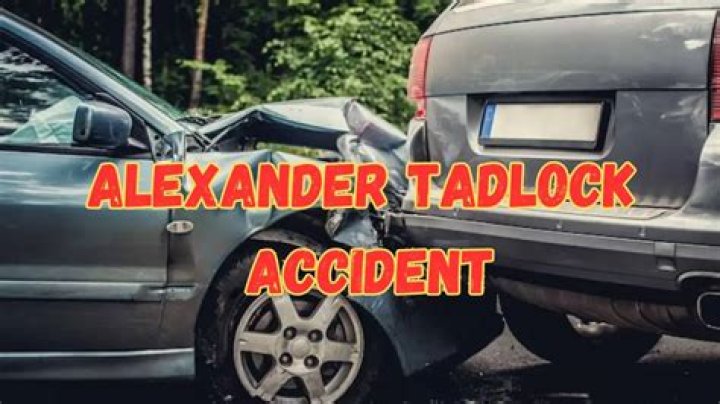Alexander Tadlock Car Accident : What Happened To Alexander Tadlock? - SarkariResult