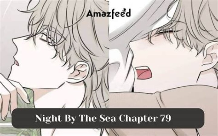 Night By The Sea Chapter 79 Release Date, Recap, Cast, Review, Plot, Spoilers, Streaming, Schedule & Where To Watch? - SarkariResult